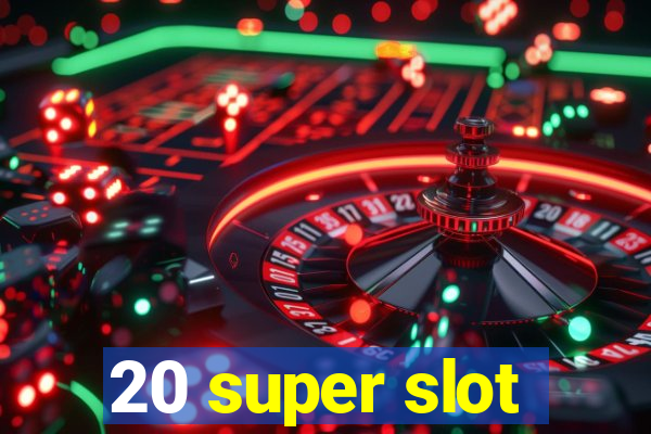 20 super slot