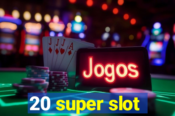 20 super slot