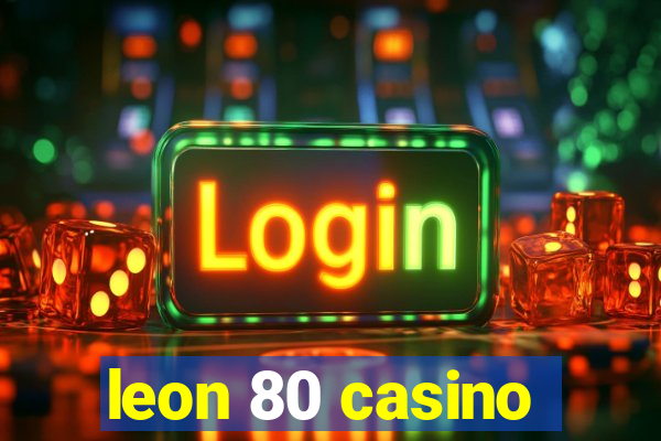 leon 80 casino