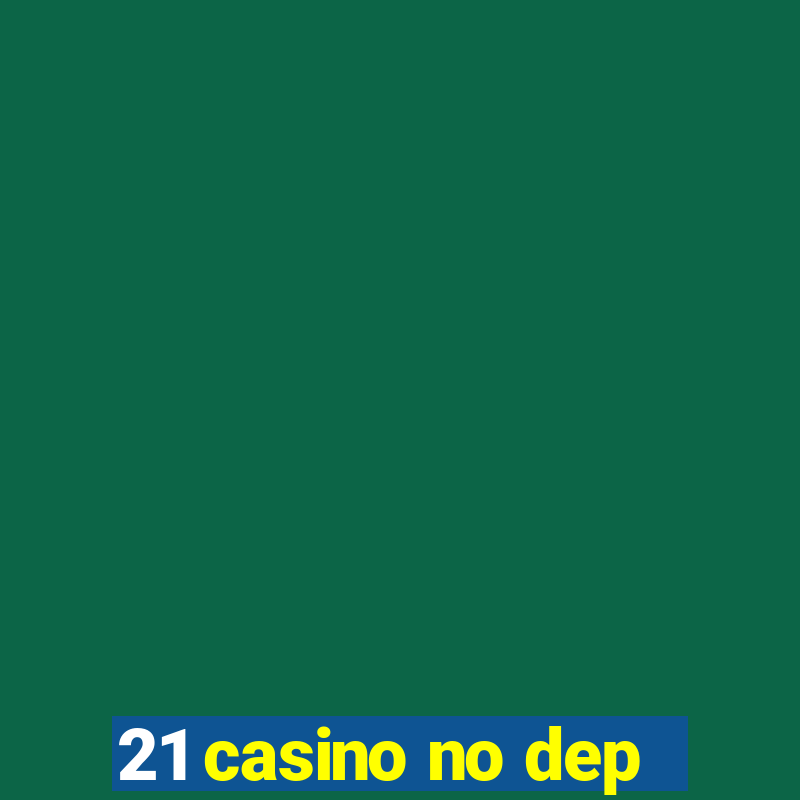 21 casino no dep