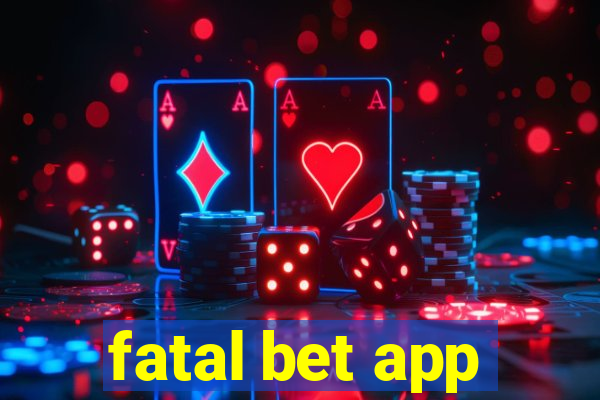 fatal bet app