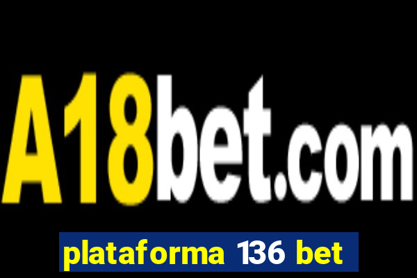 plataforma 136 bet