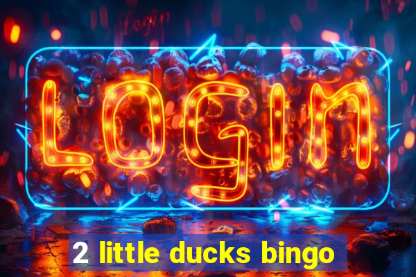 2 little ducks bingo