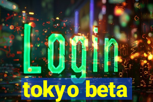 tokyo beta