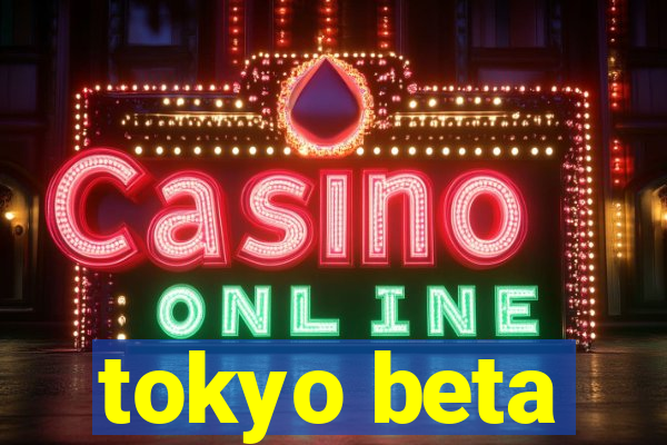 tokyo beta