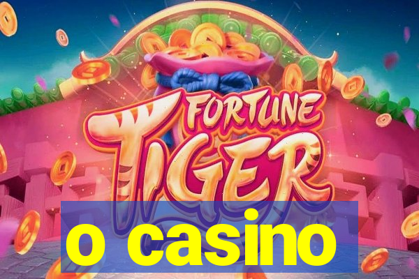 o casino