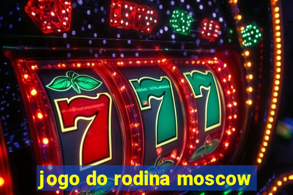 jogo do rodina moscow