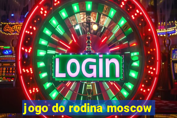 jogo do rodina moscow