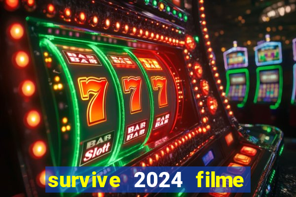 survive 2024 filme completo dublado