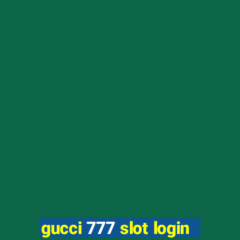 gucci 777 slot login