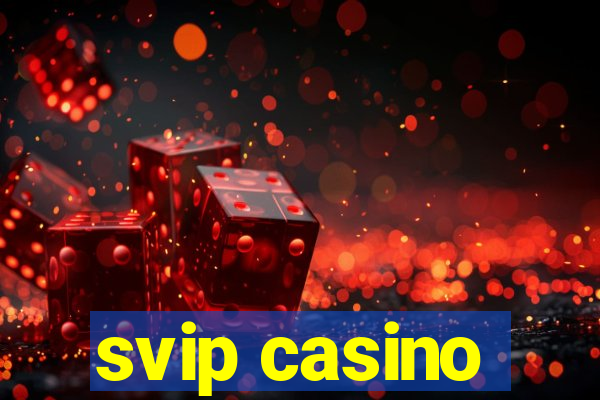 svip casino