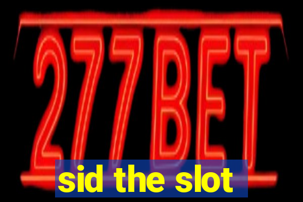 sid the slot