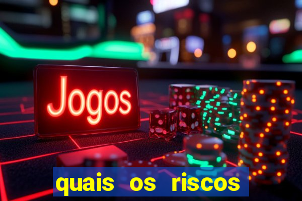 quais os riscos dos jogos de aposta