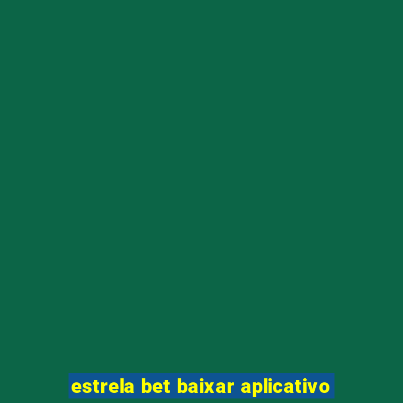 estrela bet baixar aplicativo