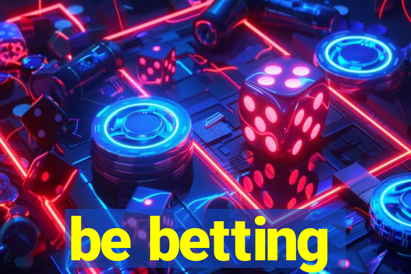 be betting