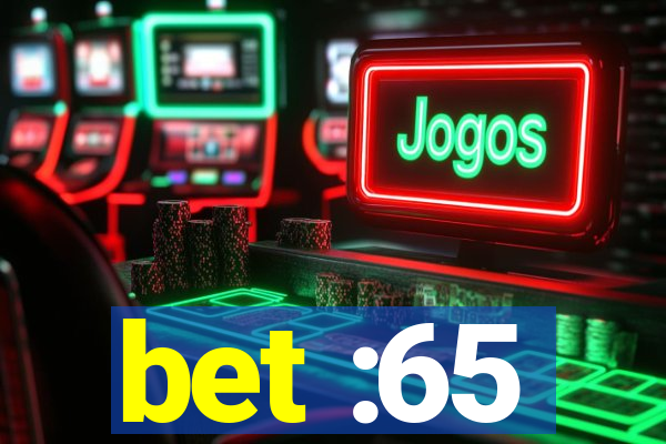 bet :65