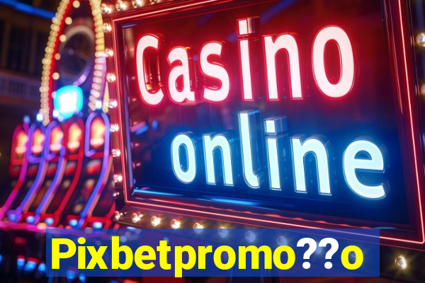 Pixbetpromo??o