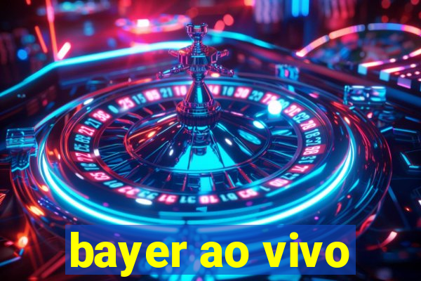 bayer ao vivo