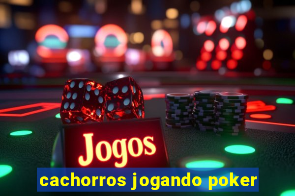 cachorros jogando poker