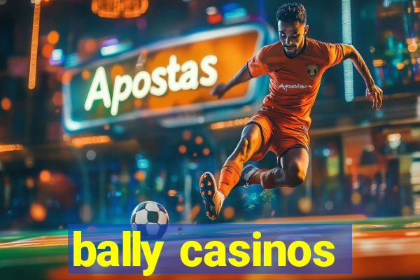 bally casinos