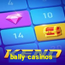 bally casinos