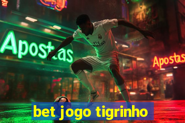 bet jogo tigrinho