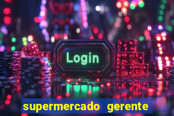 supermercado gerente simulator dinheiro infinito