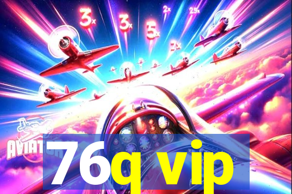 76q vip