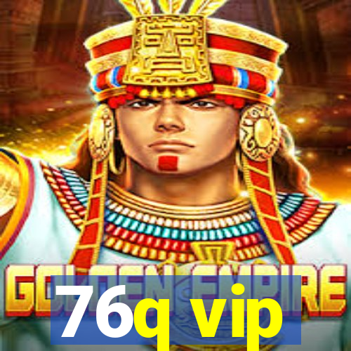 76q vip