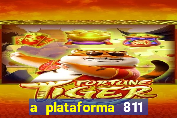 a plataforma 811 bet é confiável