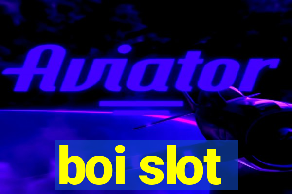 boi slot