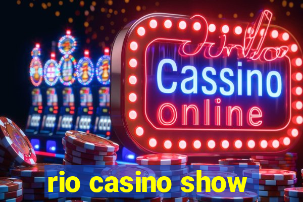 rio casino show