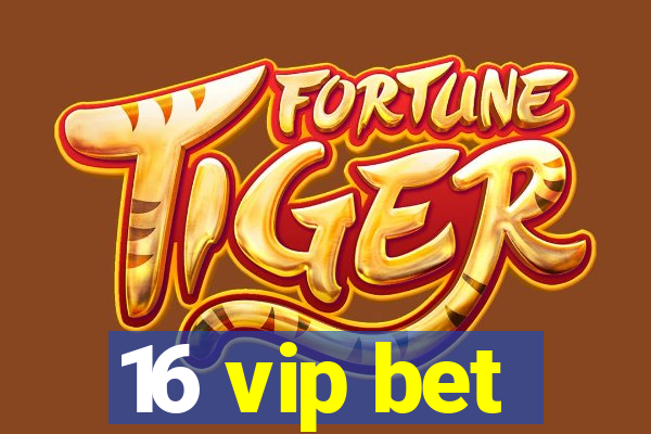 16 vip bet