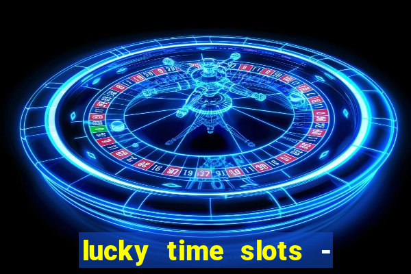 lucky time slots - 777 casino