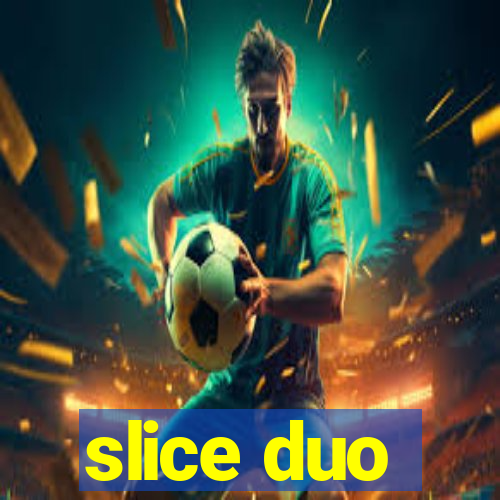 slice duo