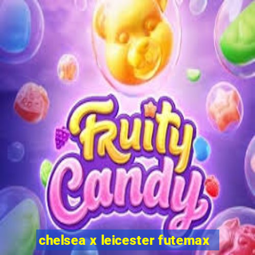 chelsea x leicester futemax