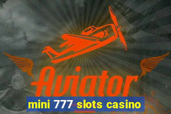 mini 777 slots casino