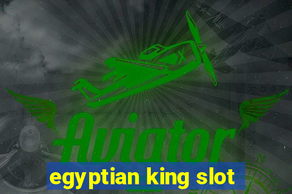 egyptian king slot