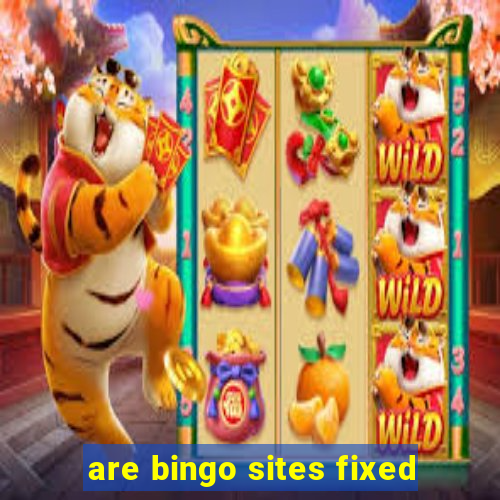 are bingo sites fixed