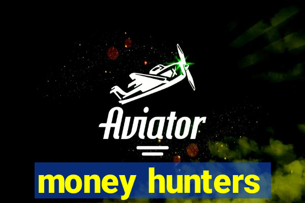 money hunters