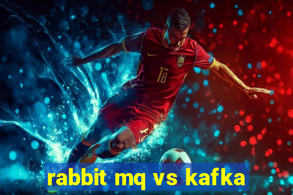 rabbit mq vs kafka