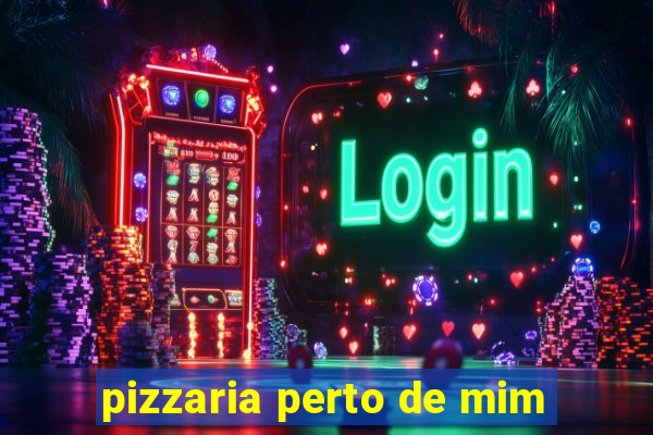 pizzaria perto de mim