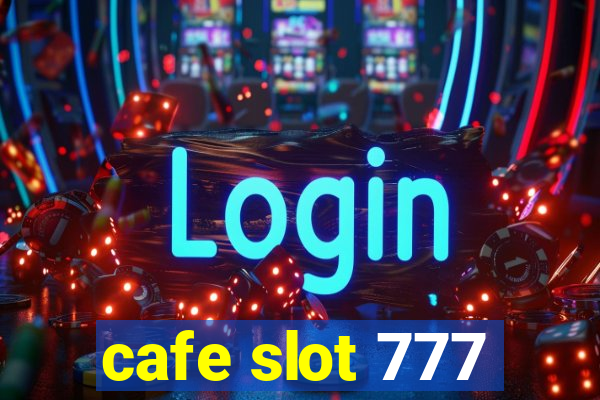 cafe slot 777