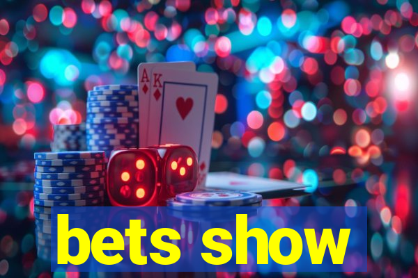 bets show