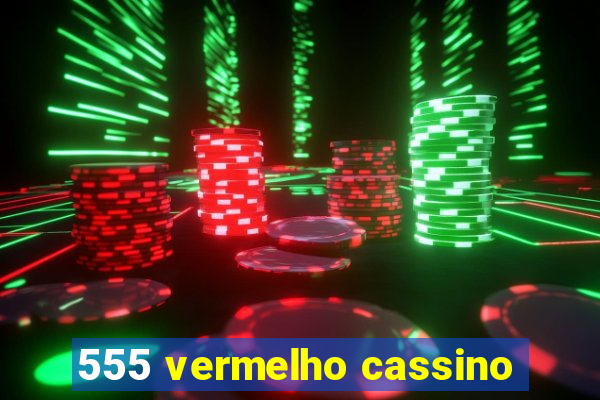 555 vermelho cassino