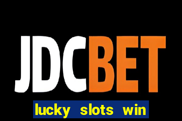 lucky slots win real cash