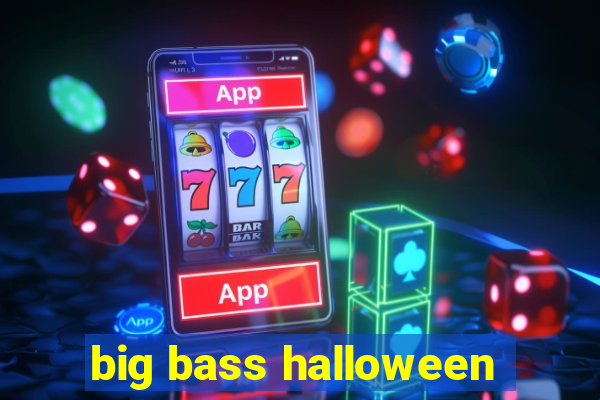 big bass halloween