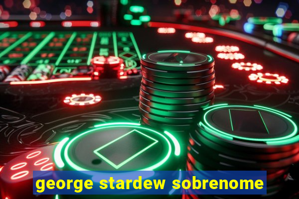 george stardew sobrenome