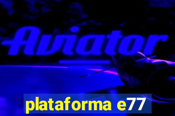 plataforma e77