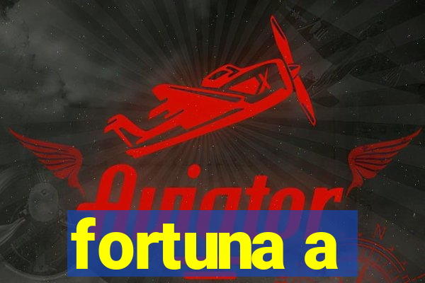 fortuna a